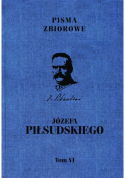 Pisma zbiorowe Józefa Piłsudskiego, Tom 6