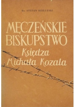 Męczeńskie biskupstwo Księdza Michała Kozala