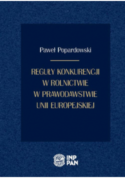 Reguły konkurencji w rolnictwie w prawodawstwie Unii Europejskiej