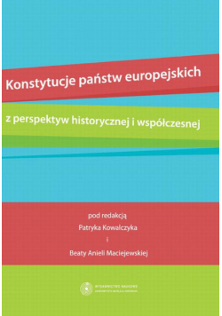 Konstytucje państw europejskich z perspektyw historycznej i współczesnej