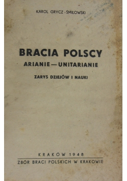 Bracia Polscy Arianie - Unitarianie. Zarys dziejów i nauki. 1948 r.