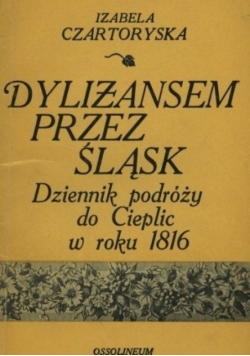 Dylizansem przez Śląsk Dziennik podróży do Cieplic w roku 1816