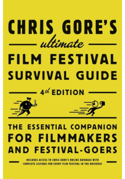 Chris Gore's Ultimate Film Festival Survival Guide, 4th edition