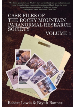 Case Files of the Rocky Mountain Paranormal Research Society Volume 1