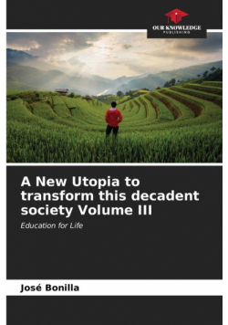 A New Utopia to transform this decadent society Volume III