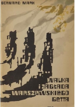 Mark Bernard - Walka i zagłada warszawskiego getta