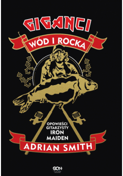 Adrian Smith. Giganci wód i rocka. Opowieści gitarzysty Iron Maiden