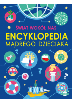 Świat wokół nas. Encyklopedia mądrego dzieciaka