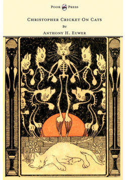 Christopher Cricket On Cats - With Observations And Deductions For The Enlightenment Of The Human Race From Infancy To Maturity And Even Old Age