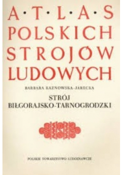 Atlas Polskich Strojów Ludowych Strój biłgorajsko - tarnogrodzki