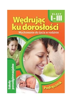 Wędrując ku dorosłości  Wychowanie do życia w rodzinie 1-3 Podręcznik