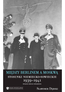 Między Berlinem a Moskwą. Stosunki niemiecko-Msowieckie 1939-1941, wydanie drugie