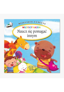 Dziecięce Uczucia Wszyscy razem Naucz się pomagać innym