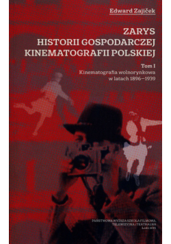 Zarys historii gospodarczej kinematografii polskiej Tom 1
