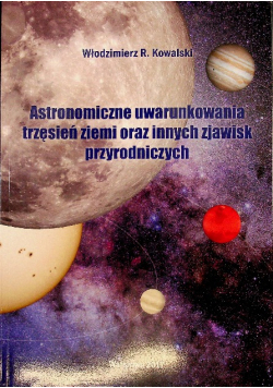 Astronomiczne uwarunkowania trzęsień ziemi oraz innych zjawisk przyrodniczych