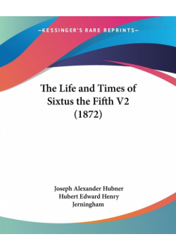 The Life and Times of Sixtus the Fifth V2 (1872)