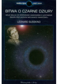 Bitwa o czarne dziury Moja walka ze Stephenem Hawkingiem o uczynienie świata przyjaznym mechanice kwantowej