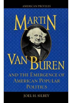 Martin Van Buren and the Emergence of American Popular Politics