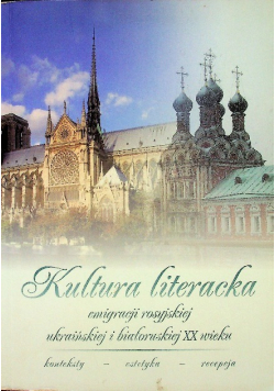 Kultura literacka emigracji rosyjskiej ukraińskiej i białoruskiej XX wieku