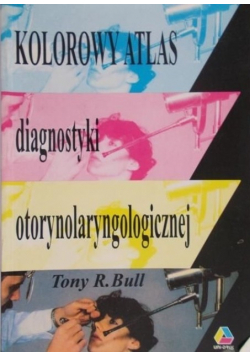 Kolorowy atlas diagnostyki otorynolaryngologicznej