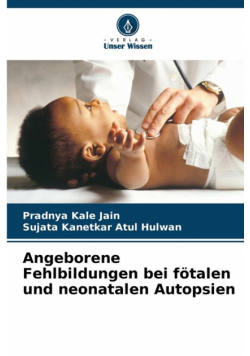 Angeborene Fehlbildungen bei fötalen und neonatalen Autopsien