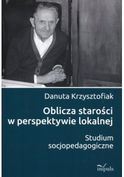 Oblicza starości w perspektywie lokalnej