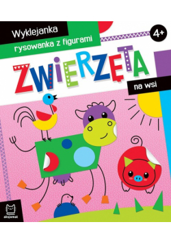 Zwierzęta na wsi Wyklejanka, rysowanka z figurami 4+