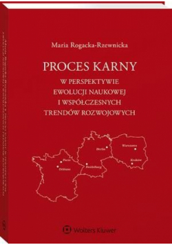 Proces karny w perspektywie ewolucji naukowej i współczesnych trendów rozwojowych