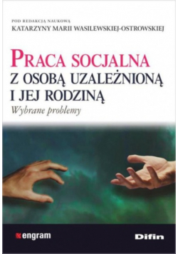 Praca socjalna z osobą uzależnioną i jej rodziną