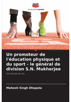 Un promoteur de l'éducation physique et du sport - le général de division S.N. Mukherjee