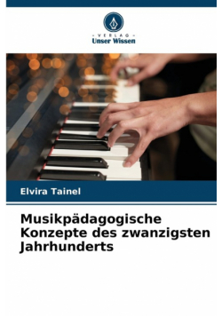 Musikpädagogische Konzepte des zwanzigsten Jahrhunderts