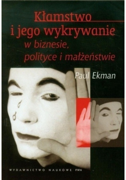 Kłamstwo i jego wykrywanie w biznesie polityce i małżeństwie