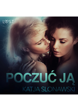 LUST. Poczuć ją - opowiadanie erotyczne