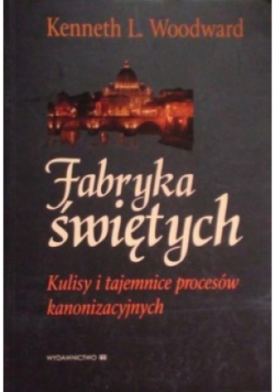 Fabryka świętych Kulisy i tajemnice procesów kanonizacyjnych