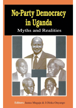 No-Party Democracy in Uganda. Myths and Realities