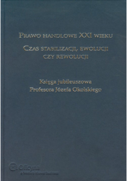 Prawo handlowe XXI wieku Czas stabilizacji ewolucji czy rewolucji