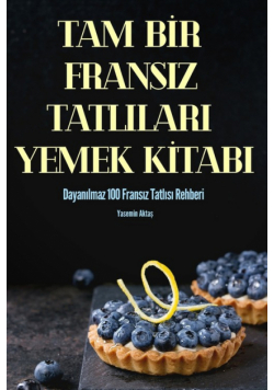 Tam Bir Fransiz Tatlilari Yemek Kitabi