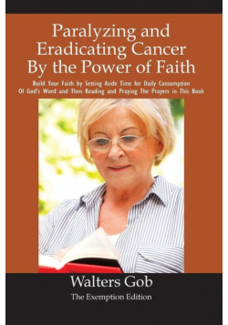 Paralyzing And Eradicating Cancer By The Power Of Faith.