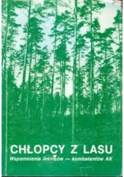 Chłopcy z lasu wspomnienia leśników kombatantów AK