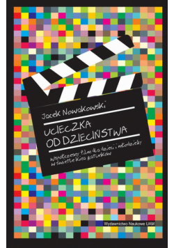 Ucieczka od dzieciństwa. Współczesny film dla dzieci i młodzieży w świetle kina gatunków