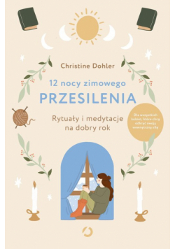 12 nocy zimowego przesilenia Rytuały i medytacje na dobry rok