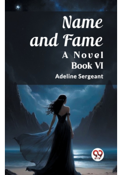 Name and Fame A Novel BOOK VI