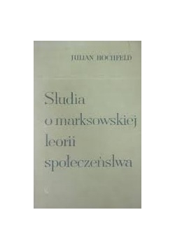 Studia o marksowskiej teorii społeczeństwa
