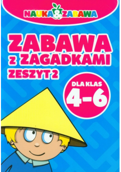 Nauka i zabawa Zabawa z zagadkami 4-6 Zeszyt 2