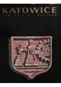 Katowice. Ich dzieje i kultura