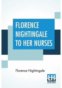 Florence Nightingale To Her Nurses