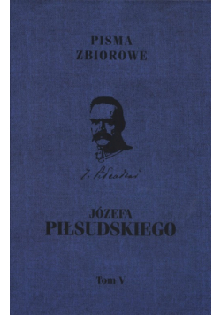 Józefa Piłsudskiego Pisma zbiotowe Tom 5