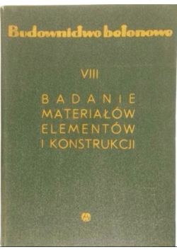 Budownictwo betonowe tom VIII Badanie materiałów elementów i konstrukcji