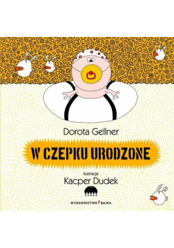 W czepku urodzone
