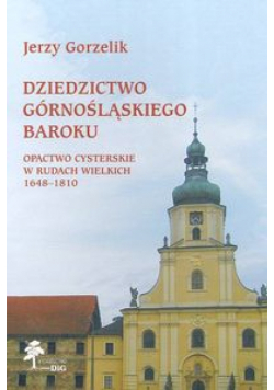 Dziedzictwo górnośląskiego baroku Opactwo Cysterskie w Rudach Wielkich 1648-1810